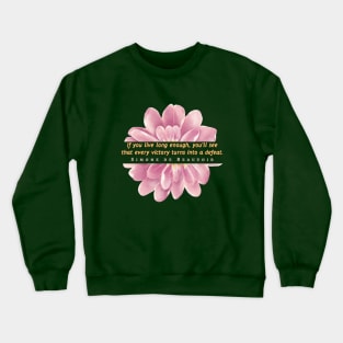 Simone de Beauvoir quote: If you live long enough, you'll see that every victory turns into a defeat. Crewneck Sweatshirt